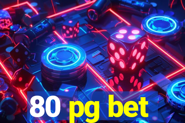 80 pg bet